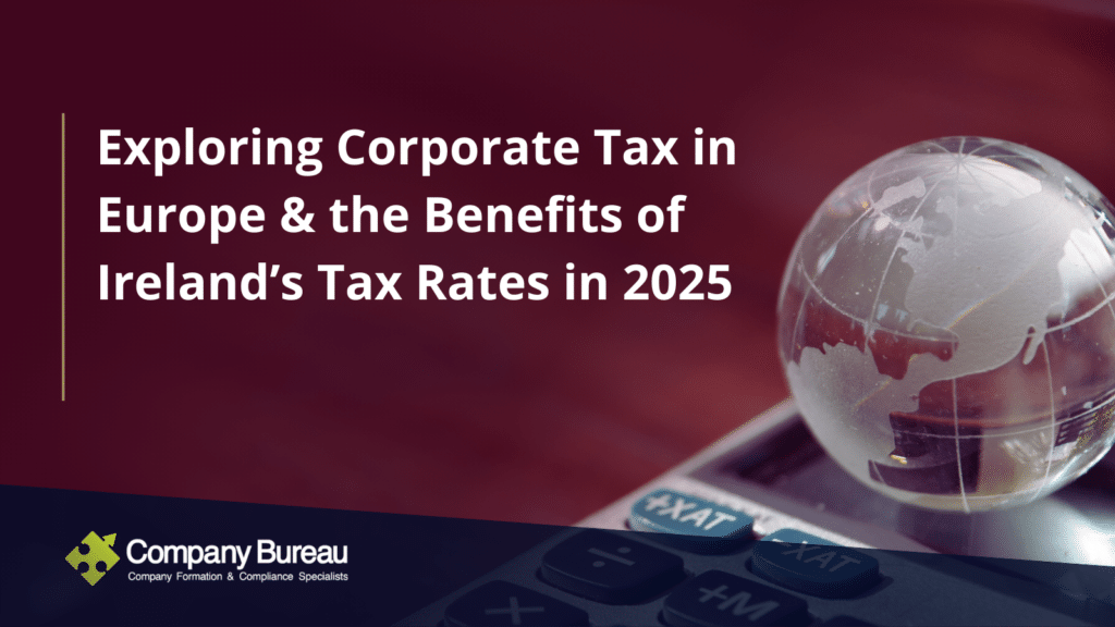 Exploring Corporate Tax in Europe & the Benefits of Ireland’s Tax Rates in 2025